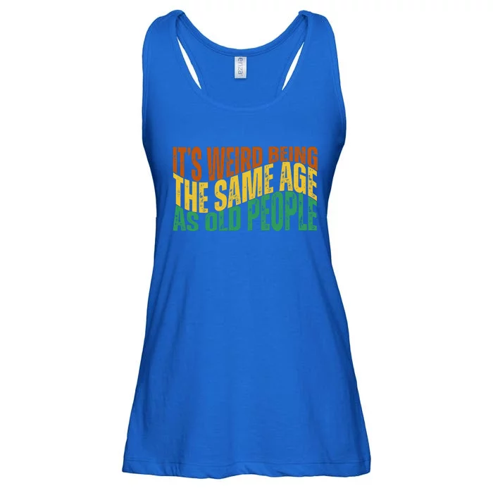 Its Weird Being The Same Age As Old People Retro Funny Ladies Essential Flowy Tank