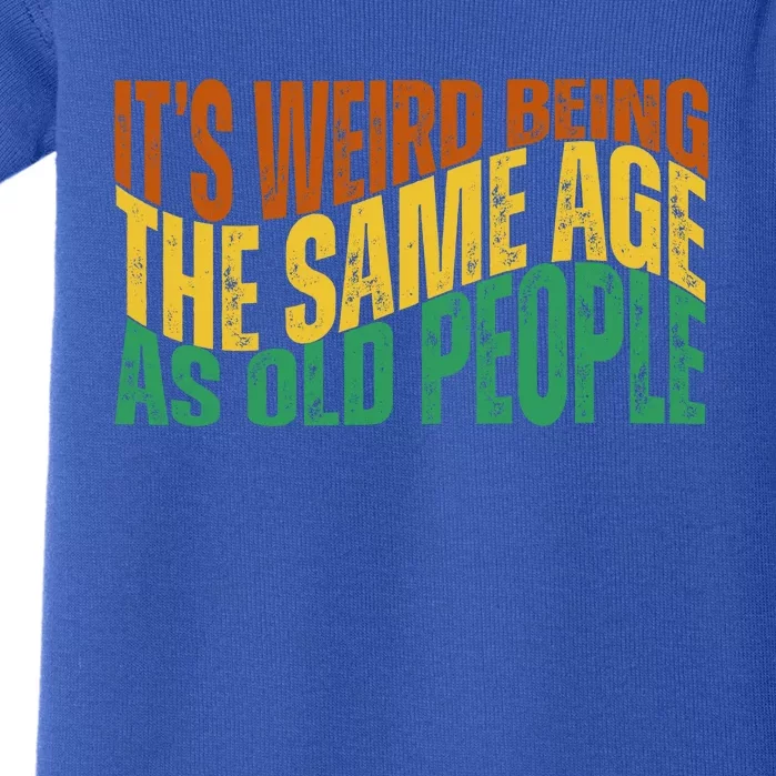 Its Weird Being The Same Age As Old People Retro Funny Baby Bodysuit