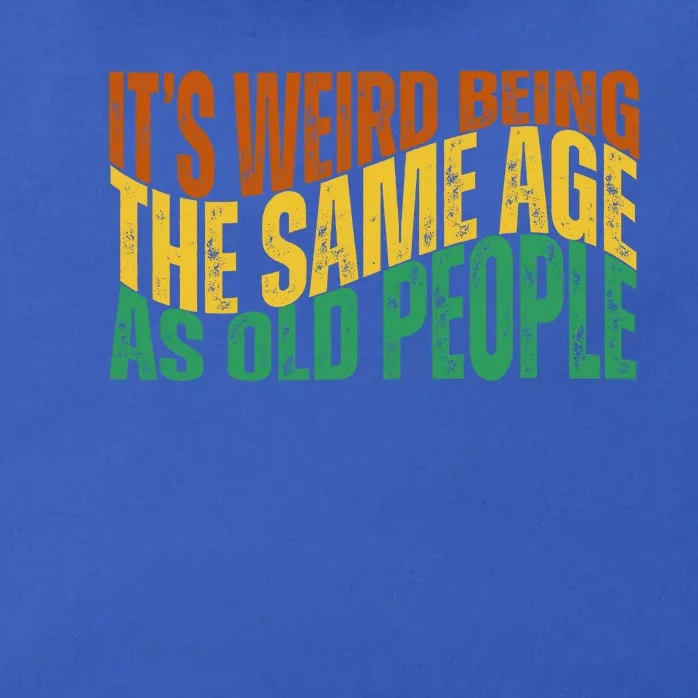 Its Weird Being The Same Age As Old People Retro Funny Zip Tote Bag