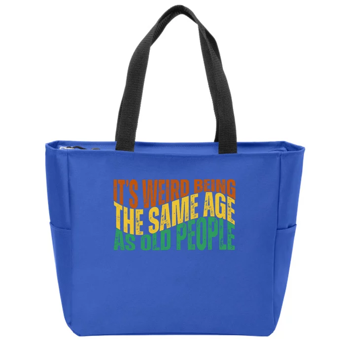 Its Weird Being The Same Age As Old People Retro Funny Zip Tote Bag