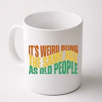 Its Weird Being The Same Age As Old People Sunflower Humor Funny Designs  Gifts For Old People Funny Gifts Coffee Mug