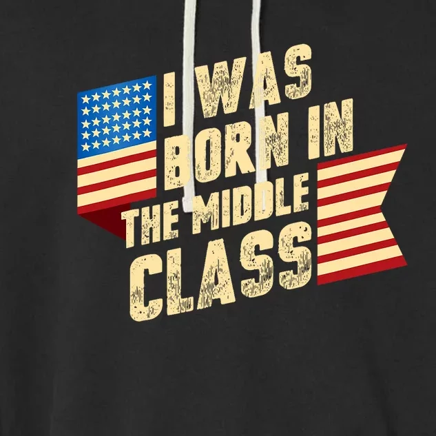 I Was Born In The Middle Class Trump 2024 Garment-Dyed Fleece Hoodie