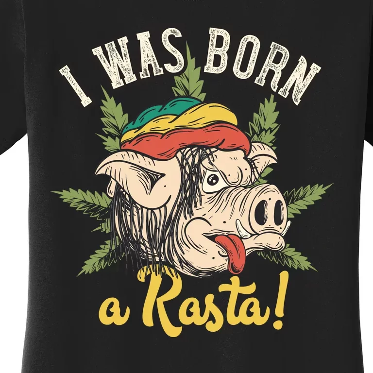 I Was Born A Rasta Women's T-Shirt