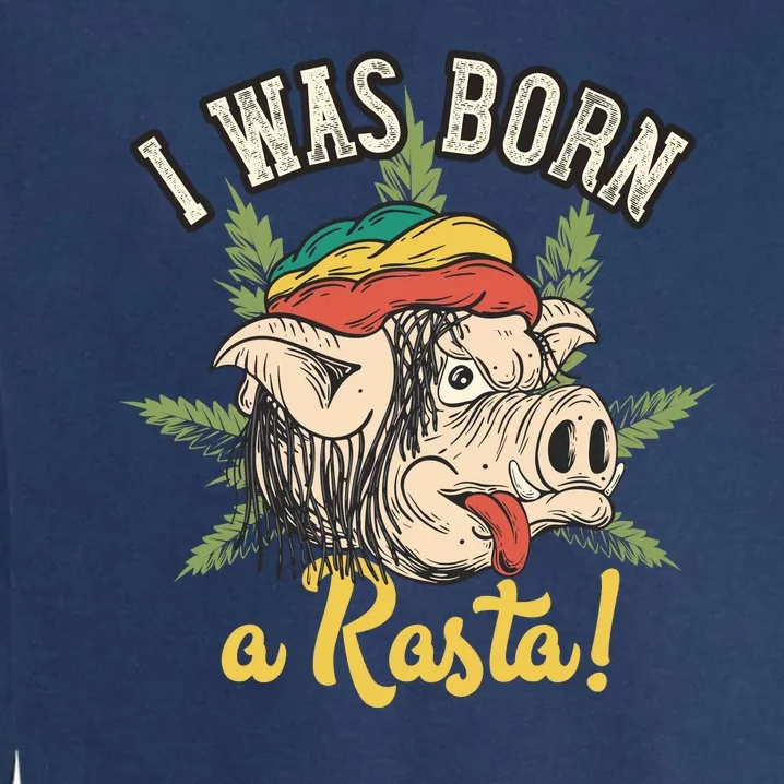 I Was Born A Rasta Garment-Dyed Sweatshirt