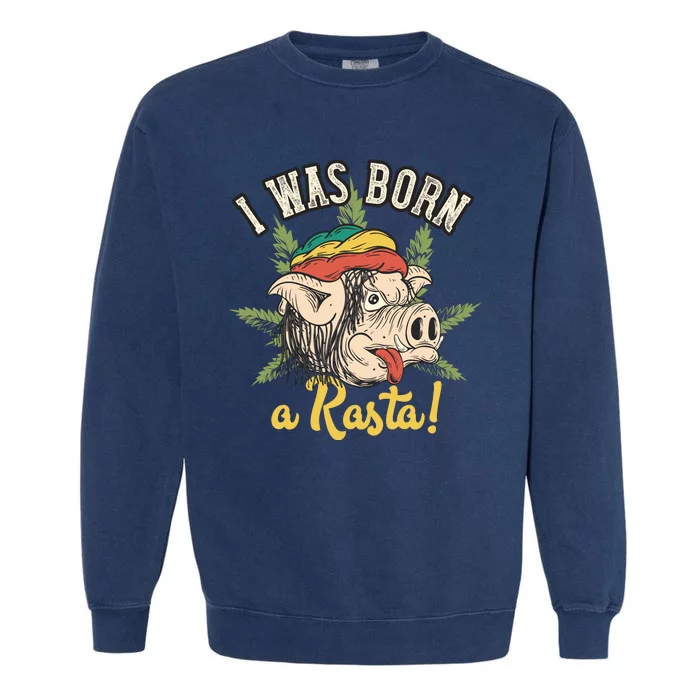 I Was Born A Rasta Garment-Dyed Sweatshirt