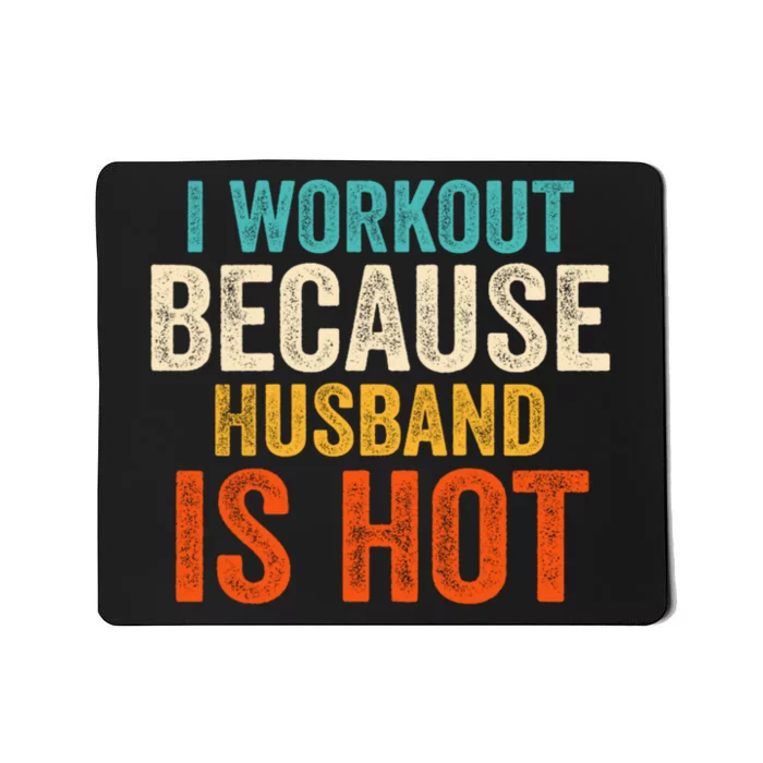 I Workout Because My Husband Is Hot Funny Gym Trainer Lover Mousepad