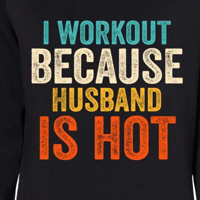 I Workout Because My Husband Is Hot Funny Gym Trainer Lover Womens California Wash Sweatshirt