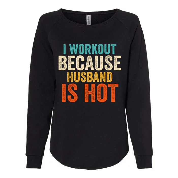 I Workout Because My Husband Is Hot Funny Gym Trainer Lover Womens California Wash Sweatshirt