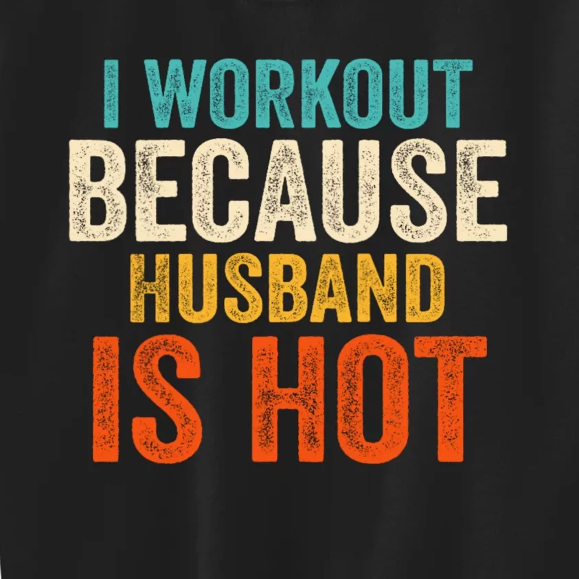 I Workout Because My Husband Is Hot Funny Gym Trainer Lover Kids Sweatshirt