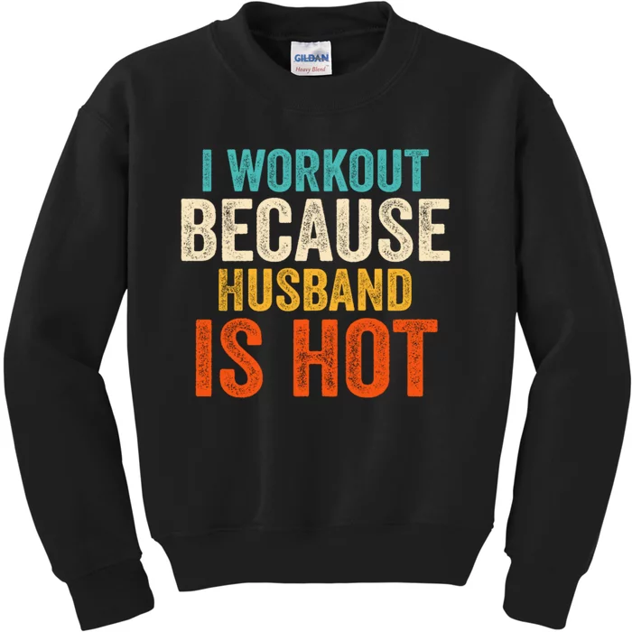 I Workout Because My Husband Is Hot Funny Gym Trainer Lover Kids Sweatshirt