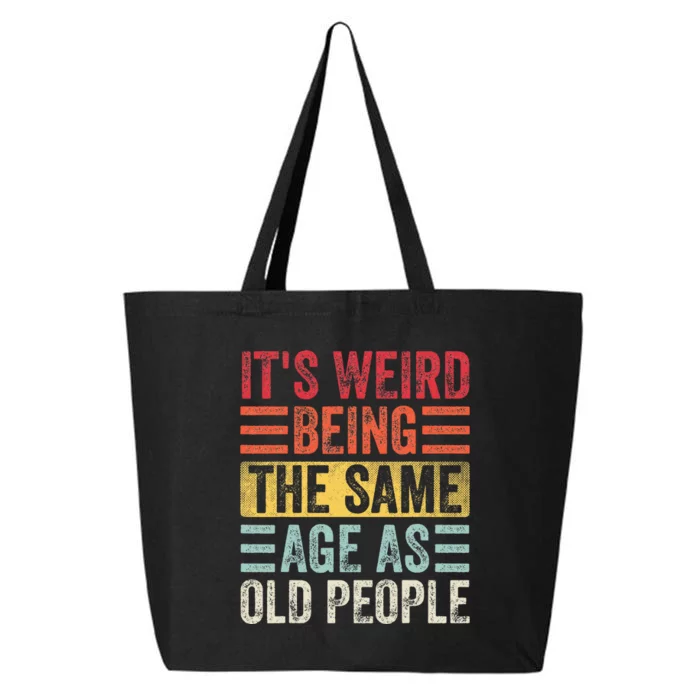 It's Weird Being The Same Age As Old People Funny Saying 25L Jumbo Tote