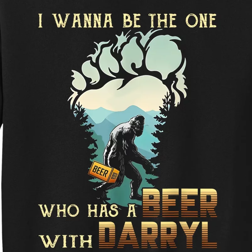 I Wanna Be The One Who Has A Beer With Darryl Funny Bigfoot Tall Sweatshirt