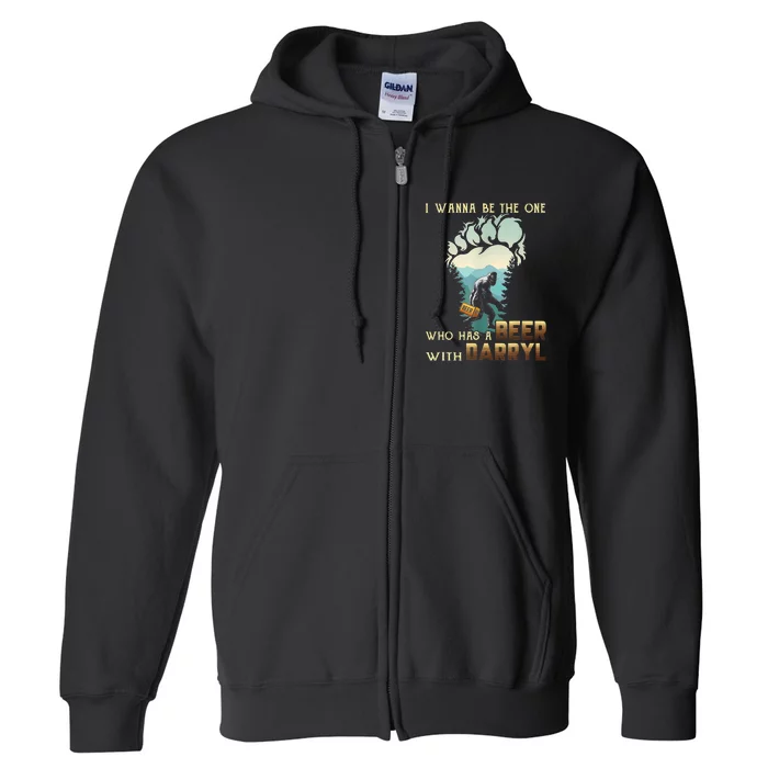 I Wanna Be The One Who Has A Beer With Darryl Funny Bigfoot Full Zip Hoodie