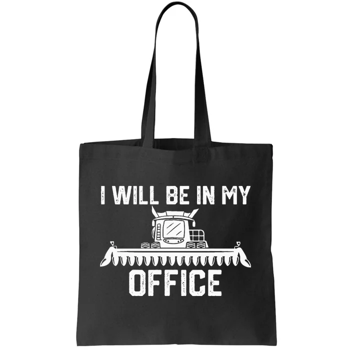 I will be in my office harvester tractor combine farmer dad Tote Bag