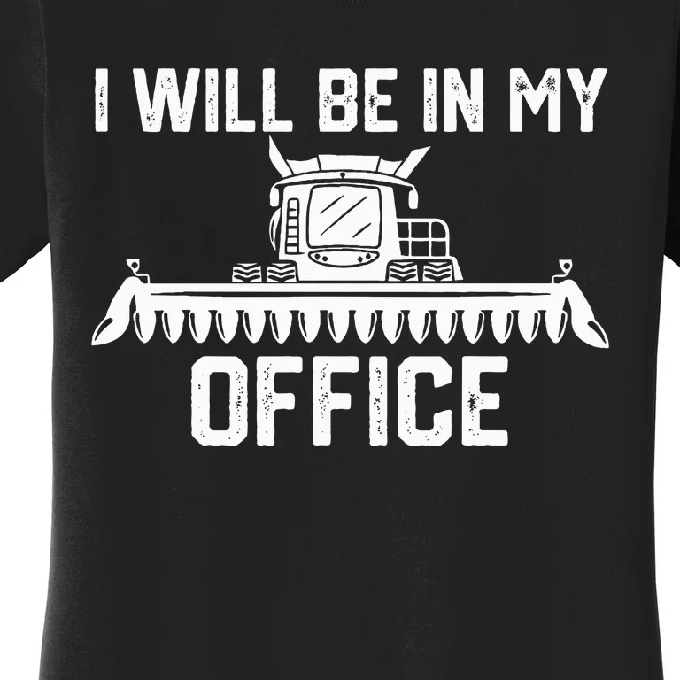 I will be in my office harvester tractor combine farmer dad Women's T-Shirt