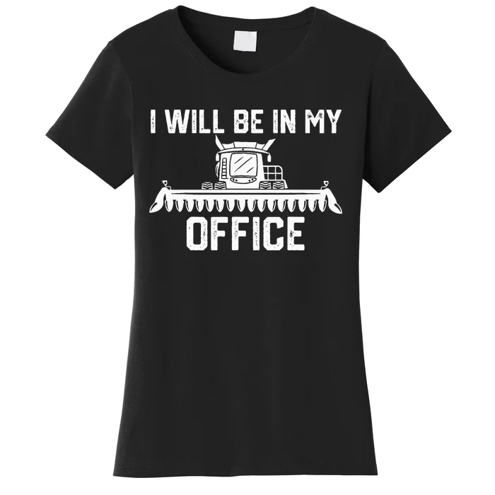 I will be in my office harvester tractor combine farmer dad Women's T-Shirt