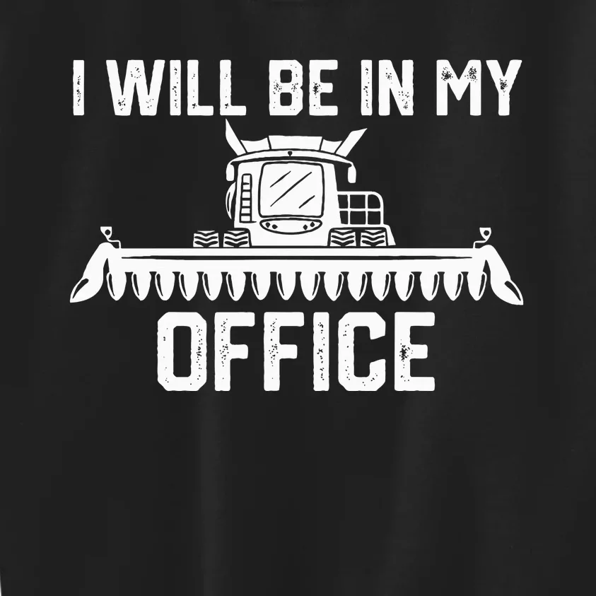 I will be in my office harvester tractor combine farmer dad Kids Sweatshirt