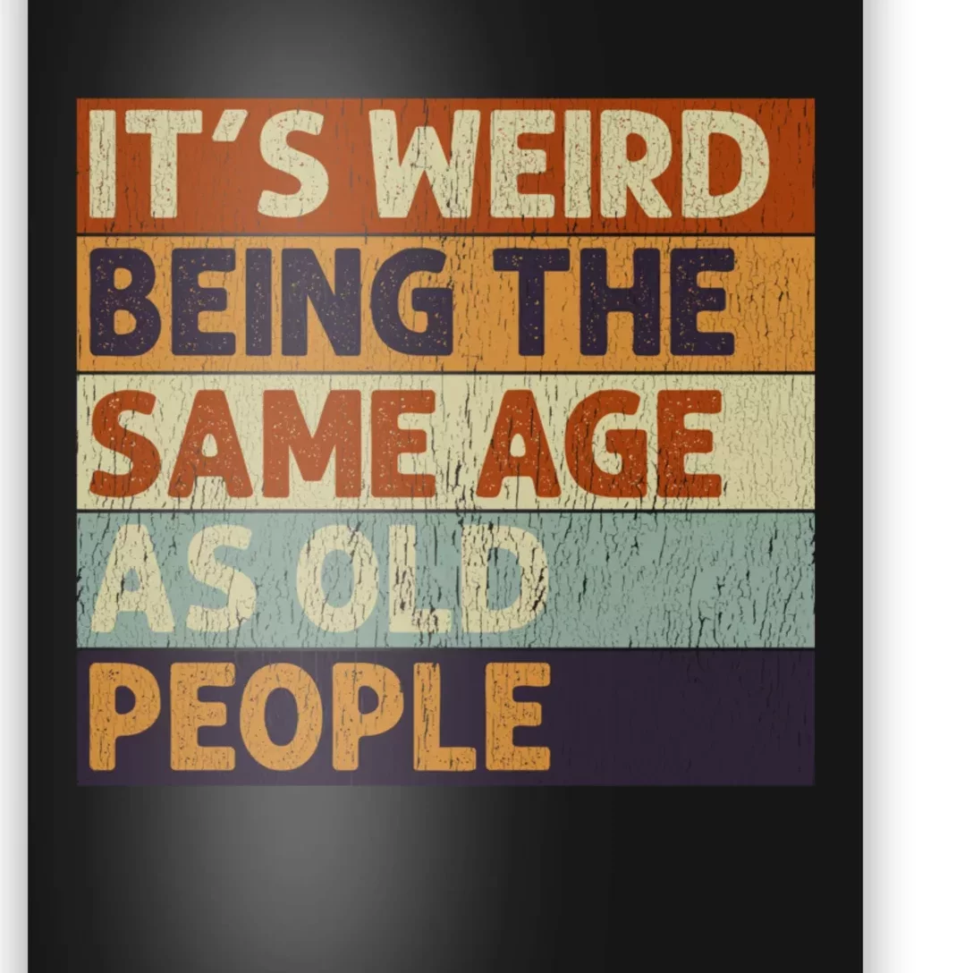 ItS Weird Being The Same Age As Old People Retro Sarcastic Poster