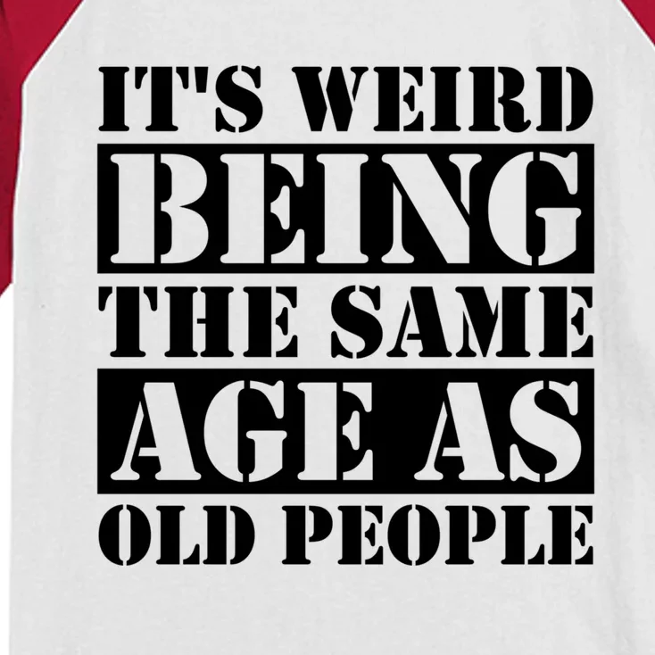 It's Weird Beeing The Same Age As Old People Funny Quote Gift Kids Colorblock Raglan Jersey