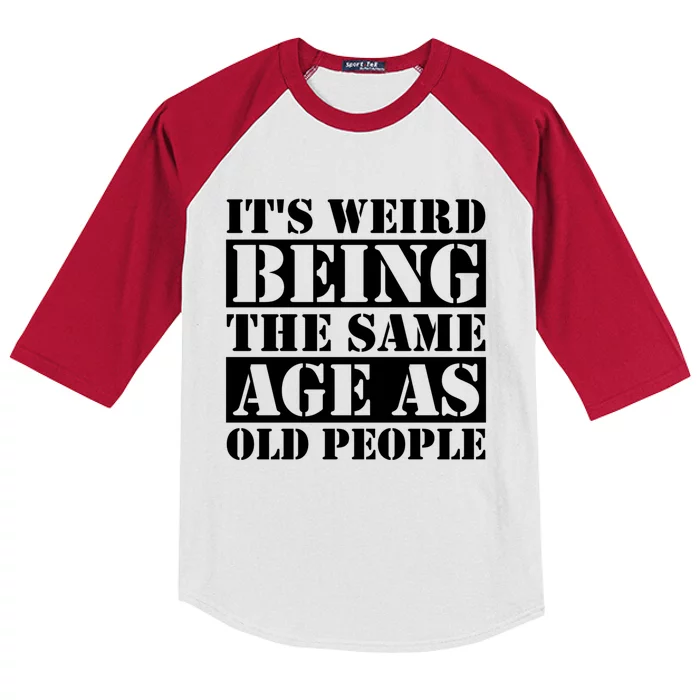 It's Weird Beeing The Same Age As Old People Funny Quote Gift Kids Colorblock Raglan Jersey