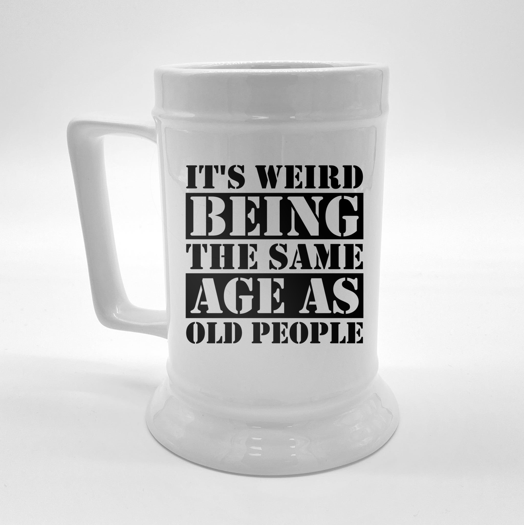 it-s-weird-beeing-the-same-age-as-old-people-funny-quote-gift-front