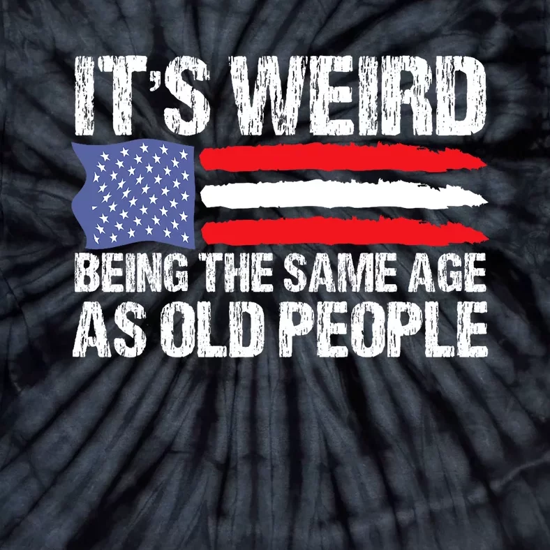 Its Weird Being The Same Age As Old People Funny Retro Tie-Dye T-Shirt