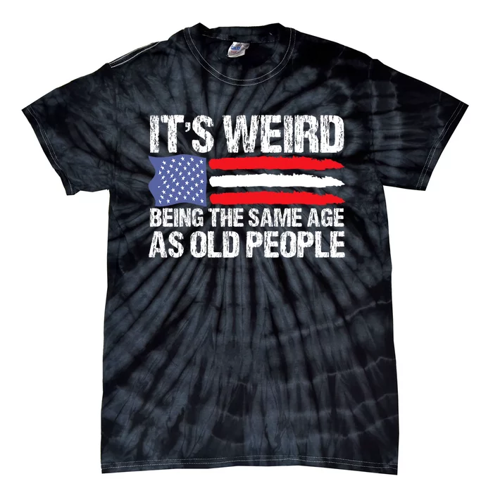 Its Weird Being The Same Age As Old People Funny Retro Tie-Dye T-Shirt