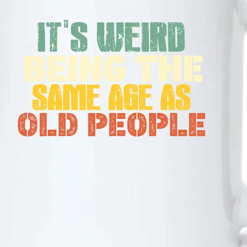 Its Weird Being The Same Age As Old People Sarcastic Retro Black Color Changing Mug