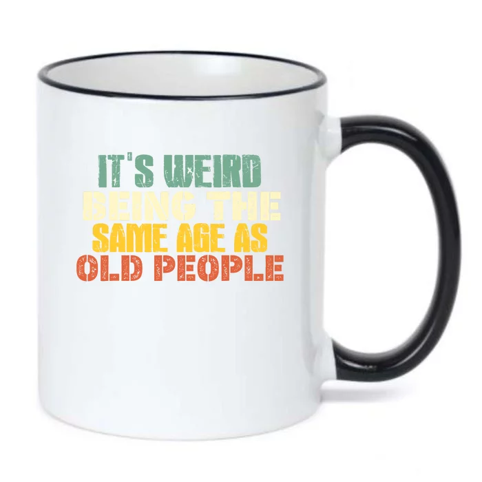 Its Weird Being The Same Age As Old People Sarcastic Retro Black Color Changing Mug