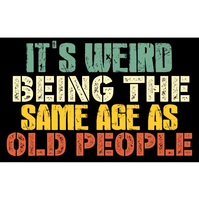 Its Weird Being The Same Age As Old People Sarcastic Retro Bumper Sticker