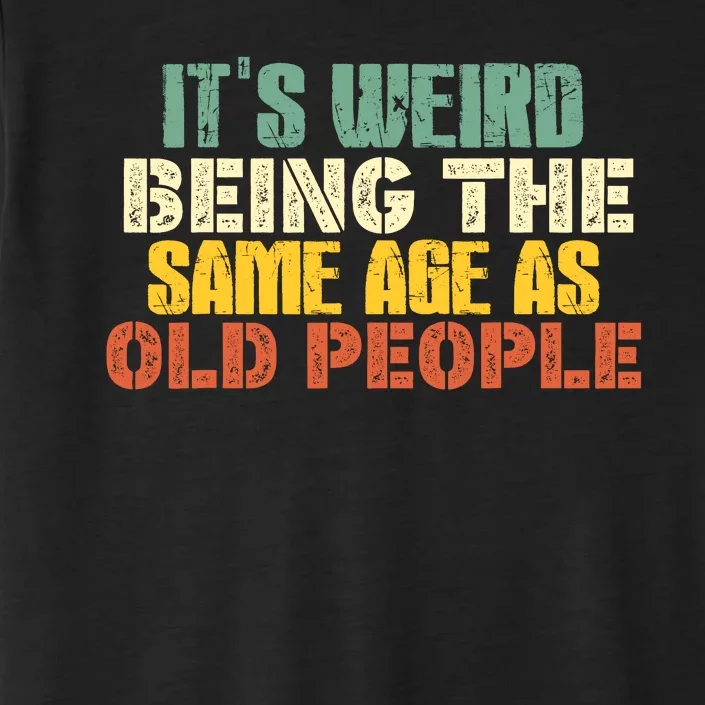 Its Weird Being The Same Age As Old People Sarcastic Retro ChromaSoft Performance T-Shirt