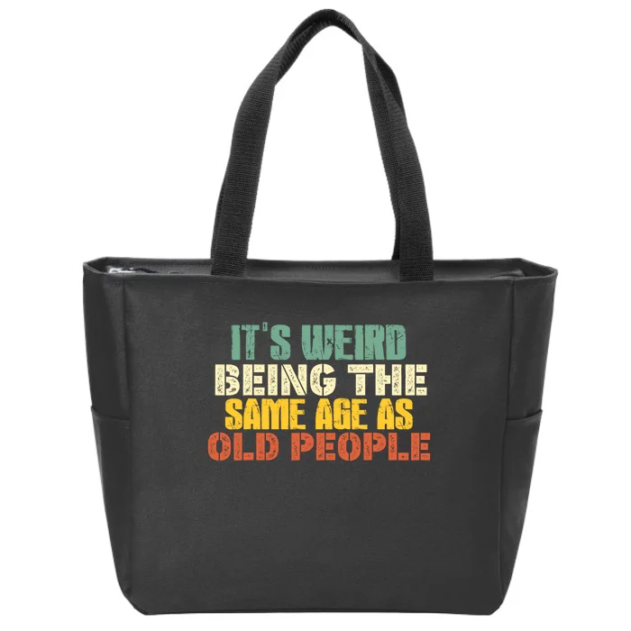 Its Weird Being The Same Age As Old People Sarcastic Retro Zip Tote Bag