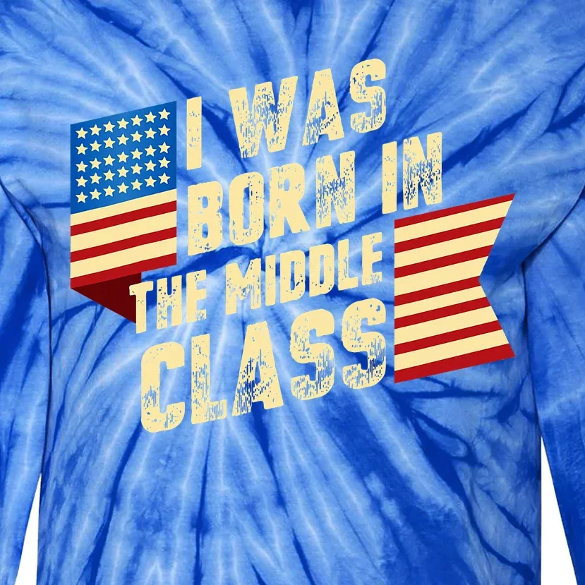 I Was Born In The Middle Class Trump 2024 Tie-Dye Long Sleeve Shirt