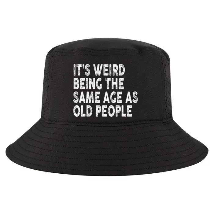 Its Weird Being Same Age As Old People Boy Girl Funny Joke Cool Comfort Performance Bucket Hat