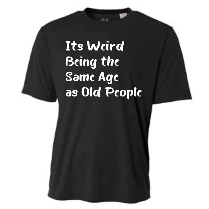 Its Weird Being The Same Age As Old People Cooling Performance Crew T-Shirt