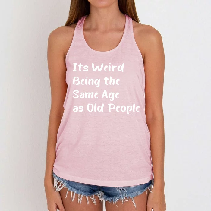 Its Weird Being The Same Age As Old People Women's Knotted Racerback Tank