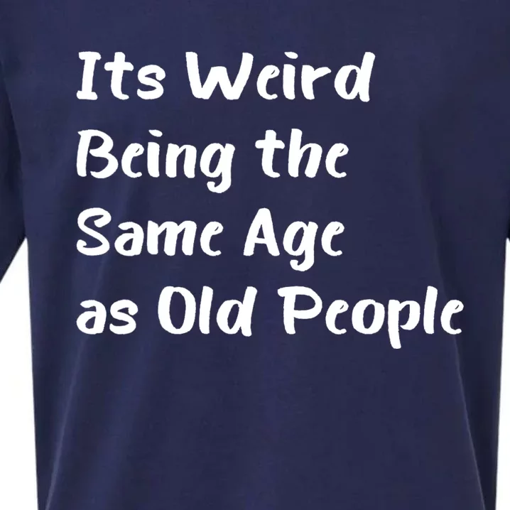 Its Weird Being The Same Age As Old People Sueded Cloud Jersey T-Shirt