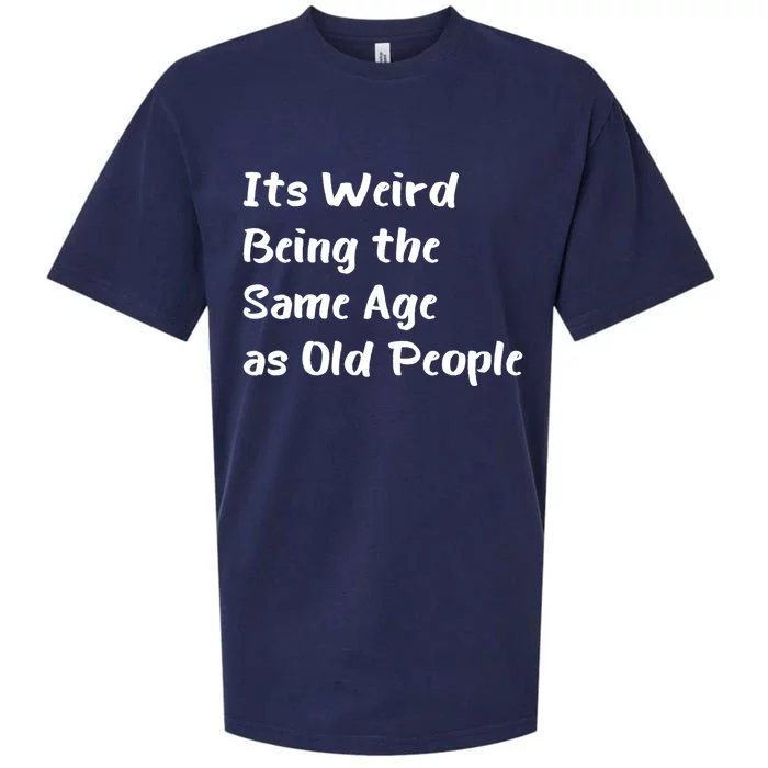 Its Weird Being The Same Age As Old People Sueded Cloud Jersey T-Shirt