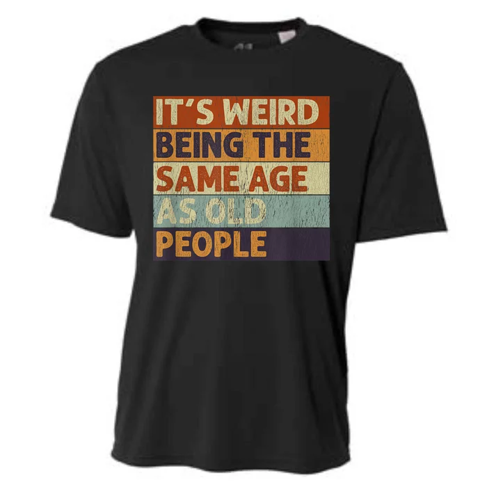 It's Weird Being The Same Age As Old People Retro Sarcastic Cooling Performance Crew T-Shirt