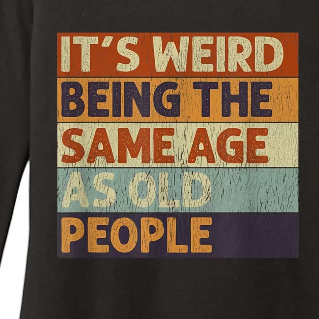 It's Weird Being The Same Age As Old People Retro Sarcastic Womens CVC Long Sleeve Shirt