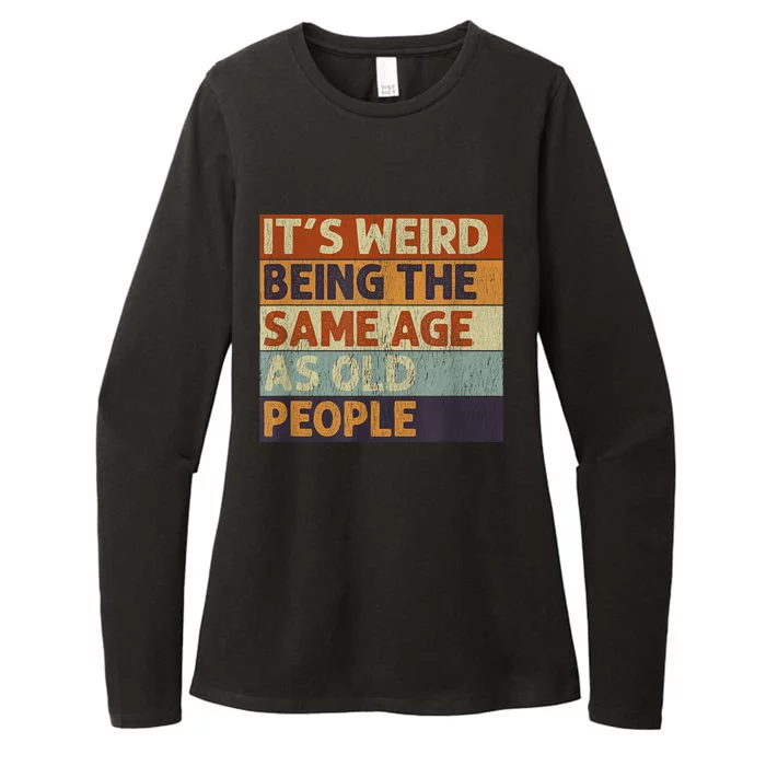 It's Weird Being The Same Age As Old People Retro Sarcastic Womens CVC Long Sleeve Shirt