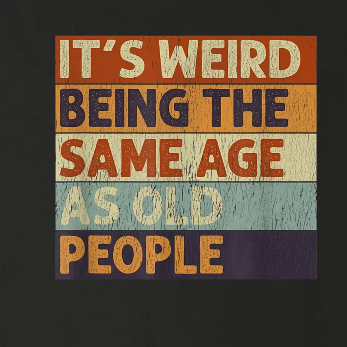 It's Weird Being The Same Age As Old People Retro Sarcastic Toddler Long Sleeve Shirt