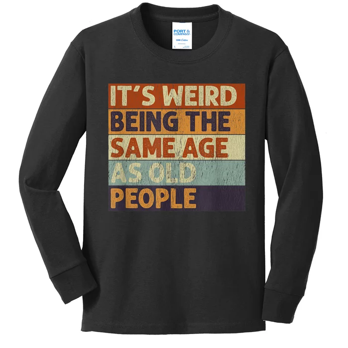 It's Weird Being The Same Age As Old People Retro Sarcastic Kids Long Sleeve Shirt