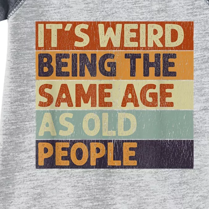 It's Weird Being The Same Age As Old People Retro Sarcastic Infant Baby Jersey Bodysuit