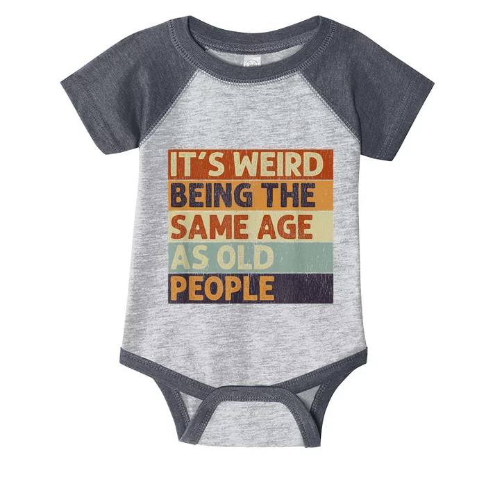 It's Weird Being The Same Age As Old People Retro Sarcastic Infant Baby Jersey Bodysuit