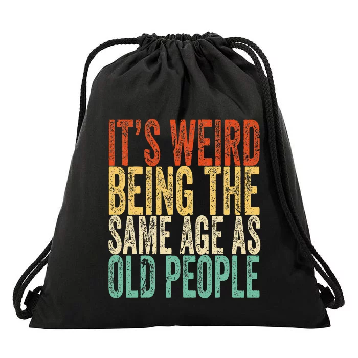 Its Weird Being The Same Age As Old People Retro Sarcastic Drawstring Bag