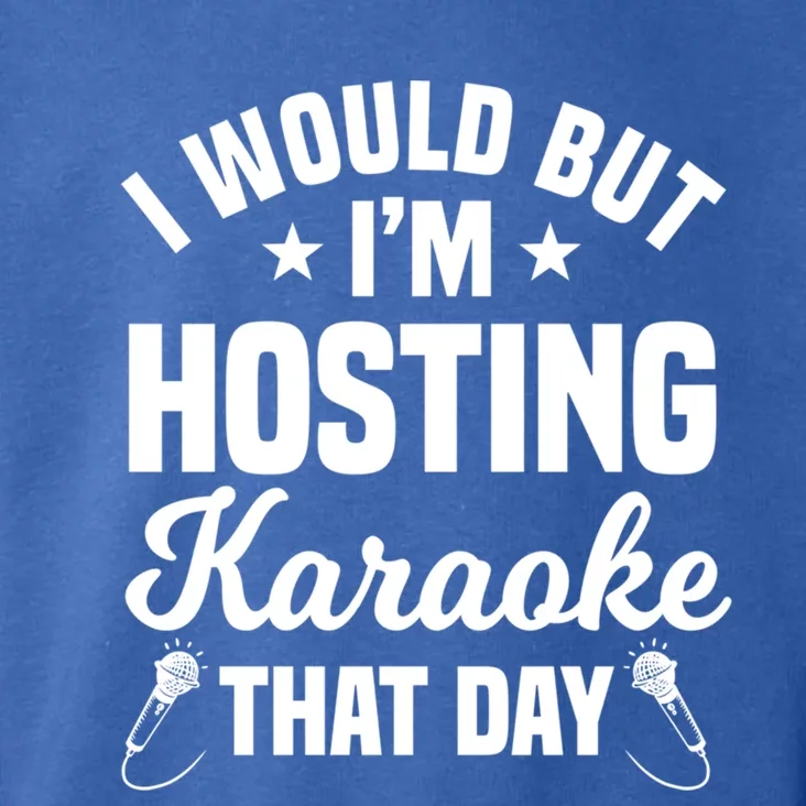 I Would But I'm Hosting Karaoke That Day Ktv Lover Gift Toddler Hoodie