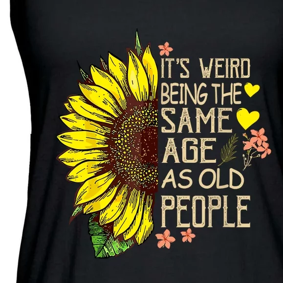 Its Weird Being The Same Age As Old People Sunflower Ladies Essential Flowy Tank