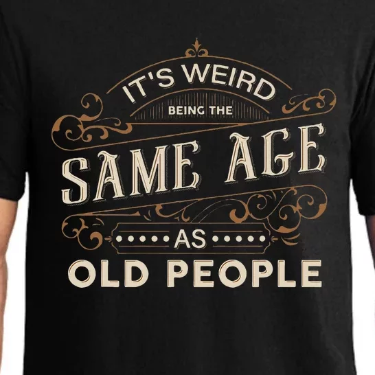 ItS Weird Being The Same Age As Old People Sarcastic Pajama Set