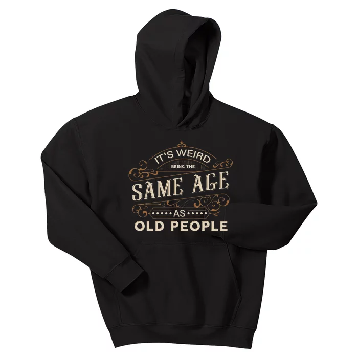 ItS Weird Being The Same Age As Old People Sarcastic Kids Hoodie